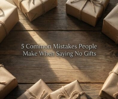 5 Common Mistakes People Make When Saying No Gifts